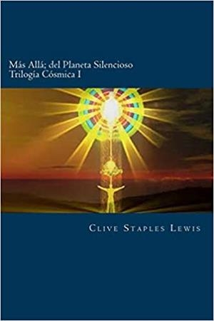 MAS ALLA DEL PLANETA SILENCIOSO. TRILOGIA COSMICA 1 | 9781523472659 | LEWIS,CLIVE STAPLES