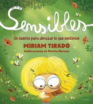 SENSIBLES. UN CUENTO PARA ABRAZAR LO QUE SENTIMOS | 9788418054532 | TIRADO, MÍRIAM/MORENO, MARTA
