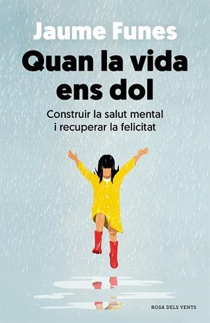 QUAN LA VIDA ENS DOL. CONSTRUIR LA SALUT MENTAL I RECUPERAR LA FELICITAT | 9788418062636 | FUNES, JAUME