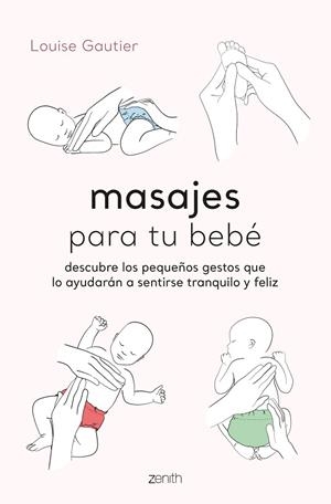 MASAJES PARA TU BEBÉ. DESCUBRE LOS PEQUEÑOS GESTOS QUE LO AYUDARÁN A SENTIRSE TRANQUILO Y FELIZ | 9788408260936 | GAUTIER, LOUISE
