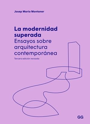LA MODERNIDAD SUPERADA. ENSAYOS SOBRE ARQUITECTURA CONTEMPORÁNEA | 9788425233845 | MONTANER, JOSEP MARIA