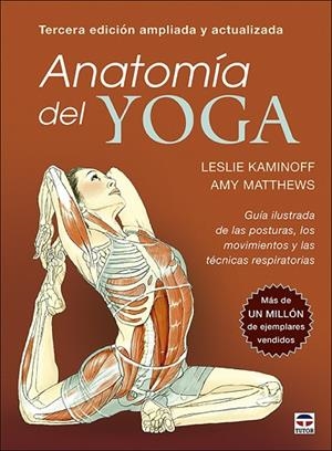 ANATOMÍA DEL YOGA. GUÍA ILUSTRADA DE LAS POSTURAS, LOS MOVIMIENTOS Y LAS TÉCNICAS RESPIRATORIAS | 9788418655142 | KAMINOFF, LESLIE/MATTHEWS, AMY
