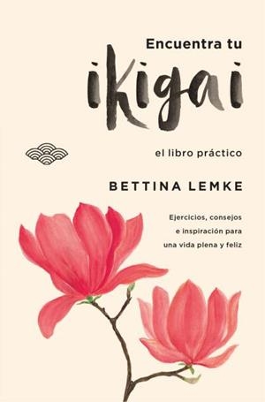 ENCUENTRA TU IKIGAI. LIBRO DE EJERCICIOS PRÁCTICOS PARA ALARGAR TU VIDA Y SER MÁS FELIZ | 9788416622849 | LEMKE, BETTINA