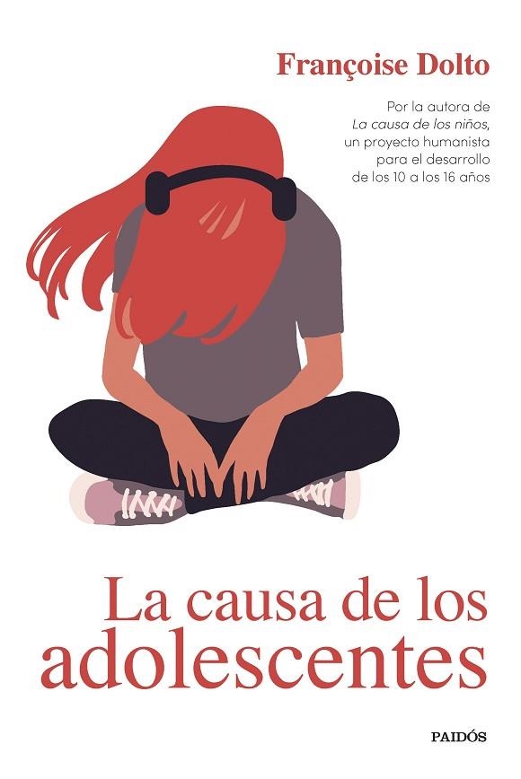 LA CAUSA DE LOS ADOLESCENTES. POR LA AUTORA DE LA CAUSA DE LOS NIÑOS, UN PROYECTO HUMANISTA PARA EL DESARROLLO DE LOS 10 A LOS 16 AÑOS | 9788449339523 | DOLTO, FRANÇOISE