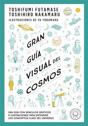 GRAN GUÍA VISUAL DEL COSMOS. UNA GUÍA CON SENCILLOS GRÁFICOS E ILUSTRACIONES PARA ENTENDER LOS CONCEPTOS CLAVE DEL UNIVERSO | 9788419172396 | FUTAMASE, TOSHIFUMI/NAKAMARU, TOSHIMIRO