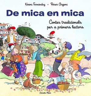 DE MICA EN MICA. CONTES TRADICIONALS PER A PRIMERS LECTORS (LLETRA LLIGADA I MAJUSCULES) | 9788413893372 | FERNÁNDEZ SELVA, NOEMÍ/ARGEMÍ, ROSER