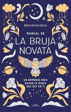 MANUAL DE LA BRUJA NOVATA. UN GRIMORIO PARA SACAR LA MAGIA QUE HAY EN TI | 9788419191281 | @AIGUADVALENCIA,