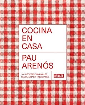 COCINA EN CASA. 101 RECETAS ORIGINALES, RESULTONAS Y FAMILIARES | 9788418967306 | ARENÓS, PAU