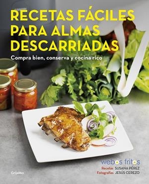 RECETAS FÁCILES PARA ALMAS DESCARRIADAS. COMPRA BIEN, CONSERVA Y COCINA RICO | 9788418055102 | PÉREZ, SUSANA/CEREZO, JESÚS