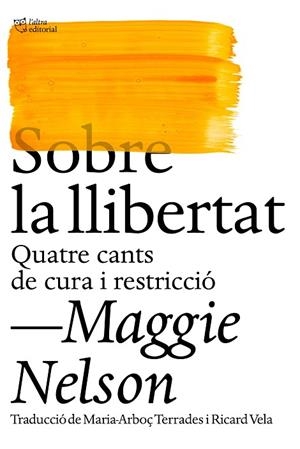 SOBRE LA LLIBERTAT. QUATRE CANTS DE CURA I RESTRICCIÓ | 9788412572438 | NELSON, MAGGIE