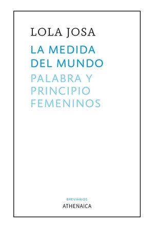 LA MEDIDA DEL MUNDO. PALABRA Y PRINCIPIO FEMENINOS | 9788418239625 | JOSA FERNÁNDEZ, LOLA