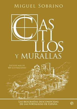 CASTILLOS Y MURALLAS. LAS BIOGRAFÍAS DESCONOCIDAS DE LAS FORTALEZAS DE ESPAÑA | 9788413844213 | SOBRINO, MIGUEL