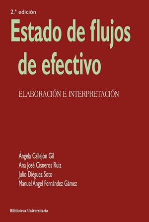 ESTADO DE FLUJOS DE EFECTIVO. ELABORACIÓN E INTERPRETACIÓN | 9788436846928 | CALLEJÓN GIL, ÁNGELA/CISNEROS RUIZ, ANA JOSÉ/DIÉGUEZ SOTO, JULIO/FERNÁNDEZ GÁMEZ, MANUEL ÁNGEL