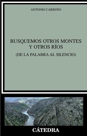 BUSQUEMOS OTROS MONTES Y OTROS RÍOS (DE LA PALABRA AL SILENCIO) | 9788437644707 | CARREÑO, ANTONIO