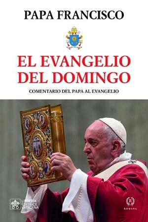 EL EVANGELIO DEL DOMINGO. COMENTARIO DEL PAPA EL EVANGELIO DOMINICAL- AÑO LITÚRGICO A | 9788419240064 | PAPA FRANCISCO