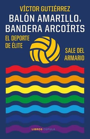 BALÓN AMARILLO, BANDERA ARCOÍRIS. EL DEPORTE DE ÉLITE SALE DEL ARMARIO | 9788448029586 | GUTIÉRREZ, VÍCTOR