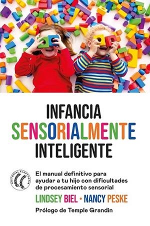 INFANCIA SENSORIALMENTE INTELIGENTE. EL MANUAL DEFINITIVO PARA AYUDAR A TU HIJO CON DIFICULTADES DE PROCESAMIENTO SENSORIAL | 9788412475296 | BIEL, LINDSEY/PESKE, NANCY