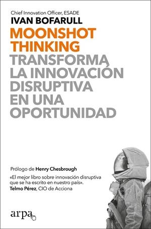 MOONSHOT THINKING. TRANSFORMA LA INNOVACIÓN DISRUPTIVA EN UNA OPORTUNIDAD | 9788417623463 | BOFARULL, IVAN