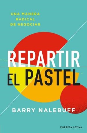 REPARTIR EL PASTEL. UNA MANERA RADICAL DE NEGOCIAR | 9788416997695 | NALEBUFF, BARRY