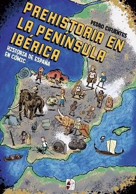 HISTORIA DE ESPAÑA EN CÓMIC. PREHISTORIA EN LA PENÍNSULA IBÉRICA | 9788412105360 | CIFUENTES, PEDRO