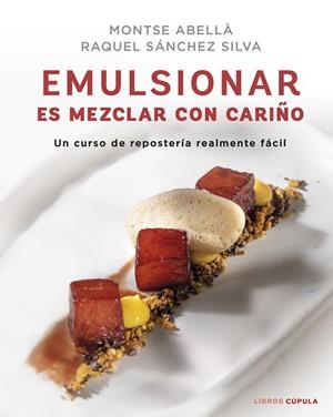 EMULSIONAR ES MEZCLAR CON CARIÑO. UNNCURSO DE REPOSTERÍA REALMENTE FÁCIL | 9788448029883 | SÁNCHEZ SILVA, RAQUEL/ABELLÀ, MONTSE