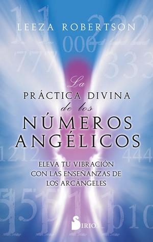LA PRÁCTICA DIVINA DE LOS NÚMEROS ANGÉLICOS. ELEVA TU VIBRACIÓN CON LAS ENSEÑANZAS DE LOS ARCÁNGELES | 9788419105271 | ROBERTSON, LEEZA