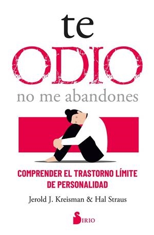 TE ODIO, NO ME ABANDONES. COMPRENDER EL TRASTORNO LÍMITE DE LA PERSONALIDAD | 9788419105288 | KREISMAN, JEROLD J./STRAUS, HAL
