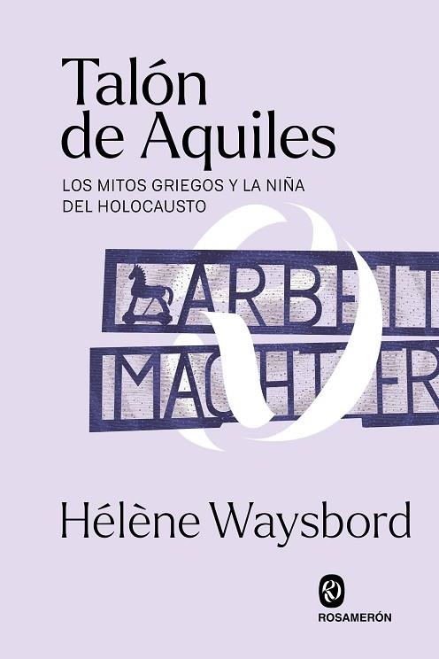 TALÓN DE AQUILES. LOS MITOS GRIEGOS Y LA NIÑA DEL HOLOCAUSTO | 9788412563009 | WAYSBORD, HÉLÈNE