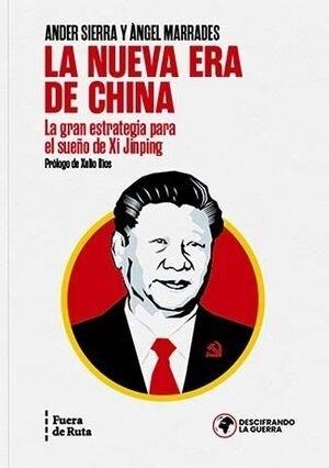 LA NUEVA ERA DE CHINA. LA GRAN ESTRATEGIA PARA EL SUEÑO DE XI JINPING | 9788412579611 | MARRADES RODRÍGUEZ, ÀNGEL/SIERRA ORTIZ, ANDER