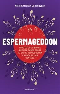 ESPERMAGEDDON. TODO LO QUE SIEMPRE QUISISTE SABER SOBRE TU SALUD REPRODUCTIVA Y NUNCA TE HAN CONTADO | 9788418417528 | GEELMUYDEN,NIELS CHRISTIAN