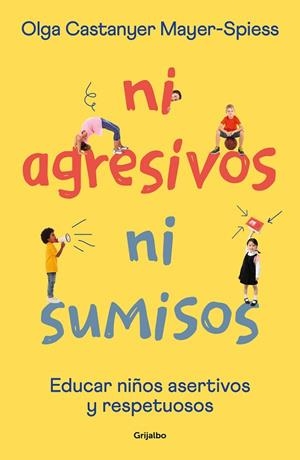 NI AGRESIVOS NI SUMISOS. EDUCAR EN LA ASERTIVIDAD Y EL RESPETO | 9788425362453 | CASTANYER MAYER-SPIESS, OLGA