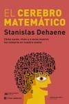 EL CEREBRO MATEMÁTICO. CÓMO NACEN, VIVEN Y A VECES MUEREN LOS NÚMEROS EN NUESTRA MENTE | 9788412533699 | DEHAENE, STANISLAS
