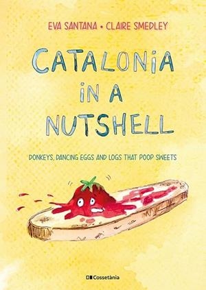 CATALONIA IN A NUTSHELL. DONKEYS, DANCING EGGS AND LOGS THAT POOP SWEETS | 9788413561646 | SMEDLEY, CLAIRE/SANTANA BIGAS, EVA