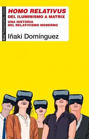 HOMO RELATIVUS. DEL ILUMINISMO A MATRIX. UNA HISTORIA DEL RELATIVISMO MODERNO | 9788446050339 | DOMÍNGUEZ, IÑAKI