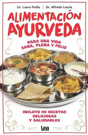 ALIMENTACIÓN AYURVEDA. PARA UNA VIDA SANA, PLENA Y FELIZ. INCLUYE 90 RECETAS | 9788411313346 | ALFREDO LAURÍA/LAURA PODIO