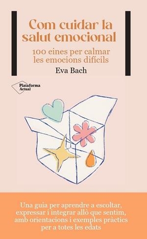COM CUIDAR LA SALUT EMOCIONAL. 100 EINES PER CALMAR LES EMOCIONS DIFÍCILS | 9788419271532 | BACH, EVA