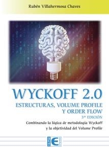 WYCKOFF 2.0 ESTRUCTURAS, VOLUME PROFILE Y ORDER FLOW. COMBINANDO LA LÓGICA DE METODOLOGÍA WYCKOFF Y LA OBJETIVIDAD DEL VOLUME PROFILE | 9788419444097 | VILLAHERMOSA CHAVES, RUBÉN