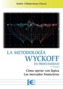 LA METODOLOGÍA WYCKOFF EN PROFUNDIDAD. CÓMO OPERAR CON LÓGICA LOS MERCADOS FINANCIEROS | 9788419444073 | VILLAHERMOSA CHAVES, RUBÉN