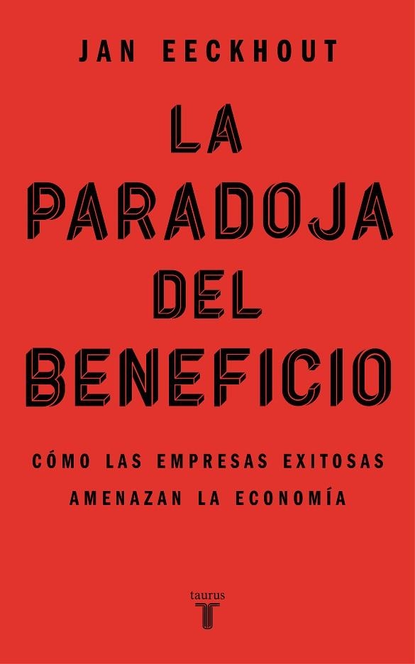 LA PARADOJA DEL BENEFICIO. CÓMO LAS EMPRESAS EXITOSAS AMENAZAN LA ECONOMÍA | 9788430625321 | EECKHOUT, JAN