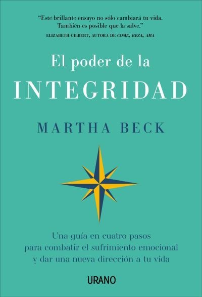 EL PODER DE LA INTEGRIDAD. UNA GUÍA EN CUATRO PASOS PARA COMBATIR EL SUFRIMIENTO EMOCIONAL Y DAR UNA NUEVA DIRECCIÓN A TU VIDA | 9788417694814 | BECK, MARTHA