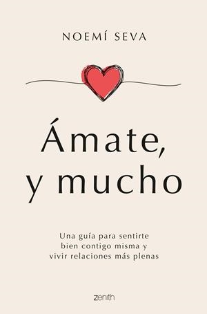 ÁMATE, Y MUCHO. UNA GUÍA PARA SENTIRTE BIEN CONTIGO MISMA Y VIVIR RELACIONES MÁS PLENAS | 9788408261834 | SEVA, NOEMÍ