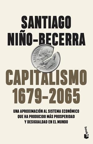 CAPITALISMO (1679-2065). UNA APROXIMACIÓN AL SISTEMA ECONÓMICO QUE HA PRODUCIDO MÁS PROSPERIDAD Y DESIGUALDAD EN EL MUNDO | 9788408263555 | NIÑO-BECERRA, SANTIAGO