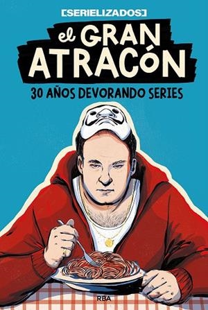 EL GRAN ATRACÓN. 30 AÑOS DEVORANDO SERIES | 9788491879459 | SERIELIZADOS