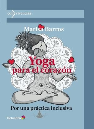YOGA PARA EL CORAZÓN. POR UNA PRÁCTICA INCLUSIVA | 9788419312136 | BARROS NÚÑEZ, MARISA