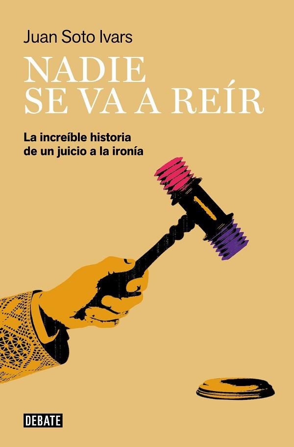 NADIE SE VA A REÍR LA INCREÍBLE HISTORIA DE UN JUICIO A LA IRONÍA | 9788418967436 | SOTO IVARS, JUAN