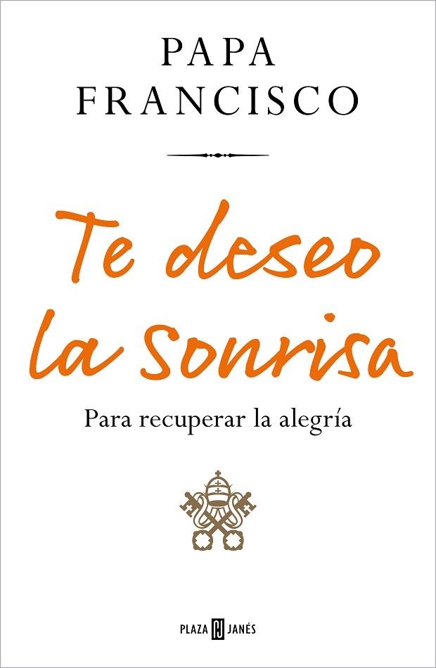 TE DESEO LA SONRISA. PARA RECUPERAR LA ALEGRÍA | 9788401029219 | PAPA FRANCISCO