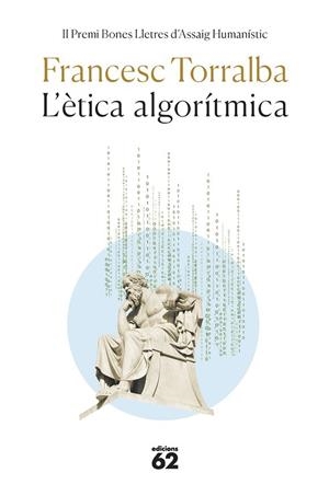 L'ÈTICA ALGORÍTMICA (PREMI ASSAIG BONES LLETRES 2022) | 9788429780611 | TORRALBA ROSELLÓ, FRANCESC