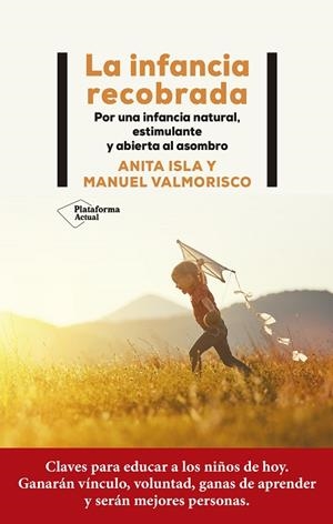 LA INFANCIA RECOBRADA. POR UNA INFANCIA NATURAL, ESTIMULANTE Y ABIERTA AL ASOMBRO | 9788419271471 | ISLA, ANITA/VALMORISCO, MANUEL