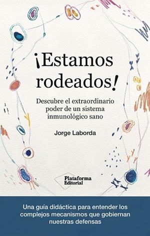 ¡ESTAMOS RODEADOS! DESCUBRE EL EXTRAORDINARIO PODER DE UN SISTEMA INMUNOLÓGICO SANO | 9788419271365 | LABORDA, JORGE