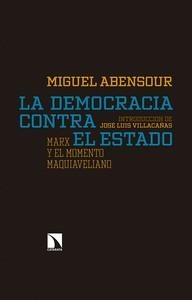 LA DEMOCRACIA CONTRA EL ESTADO. MARX Y EL MOMENTO MAQUIAVELIANO | 9788490973486 | ABENSOUR, MIGUEL
